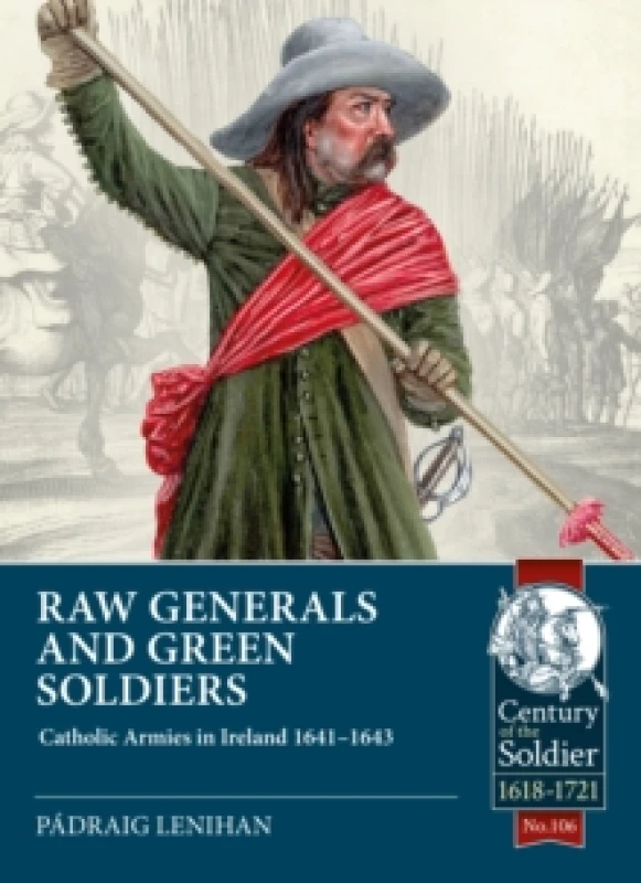 Image of Raw Generals and Green Soldiers : Catholic Armies in Ireland 1641-1643 Paperback / softback