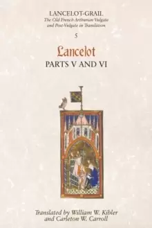Image of Lancelot-Grail: 5. Lancelot part V and VI : The Old French Arthurian Vulgate and Post-Vulgate in Translation