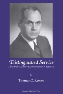 Image of Distinguished Service : The Life of Wisconsin Governor Walter J. Kohler, Jr.