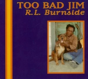 Image of Too Bad Jim by R.L. Burnside CD Album