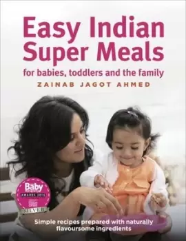 Image of Easy Indian super meals for babies toddlers and the family by Zainab Jagot Ahmed