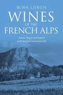 Image of Wines of the French Alps : Savoie, Bugey and beyond with local food and travel tips