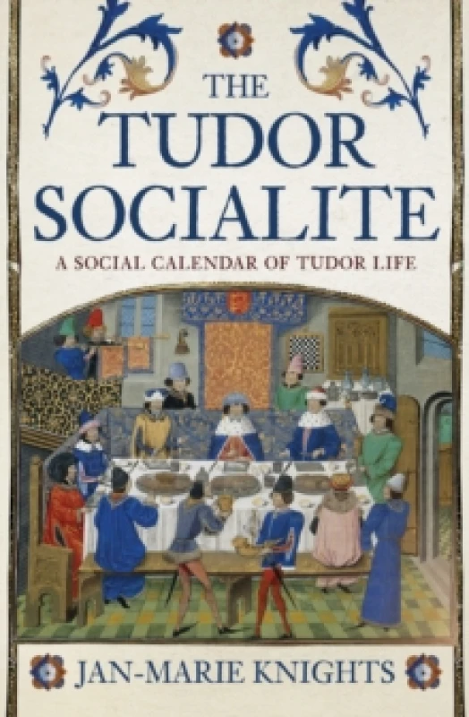 Image of The Tudor Socialite : A Social Calendar of Tudor Life Paperback / softback