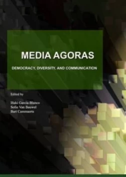 Image of Media Agoras by Iaki Garcia-Blanco and Sofie Van Bauwel and B Cammaerts Hardback