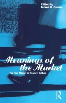 Image of Meanings of the market by James G. Carrier