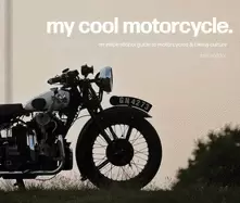 Image of my cool motorcycle an inspirational guide to motorcycles and biking culture
