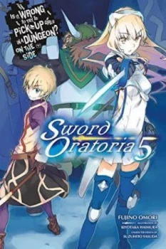 image of Is It Wrong to Try to Pick Up Girls in a Dungeon? On the Side: Sword Oratoria, Vol. 5 (Light Novel)