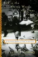 Image of and in the vienna woods the trees remain the heartbreaking true story of a