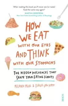 Image of How We Eat with Our Eyes and Think with Our Stomachs : the hidden influences that shape your eating habits