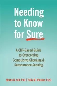 Image of Needing to Know for Sure : A CBT-Based Guide to Overcoming Compulsive Checking and Reassurance Seeking