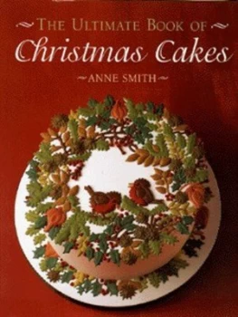 Image of The Ultimate Book of Christmas Cakes by Anne Smith Hardback