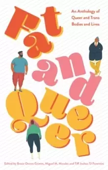 Image of Fat and Queer : An Anthology of Queer and TRANS Bodies and Lives