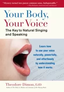 Image of Your Body, Your Voice : The Key to Natural Singing and Speaking