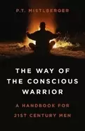 Image of way of the conscious warrior the a handbook for 21st century men