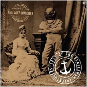 image of The Jazz Butcher &lrm;- Last Of The Gentleman Adventurers CD