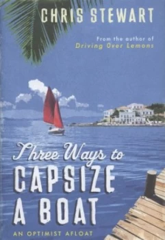 Image of Three Ways to Capsize a Boat by Chris Stewart Hardback