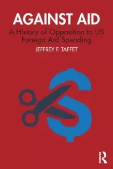 Image of Against Aid : A History of Opposition to US Foreign Aid Spending