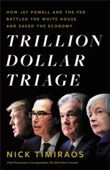 Image of Trillion Dollar Triage : How Jay Powell and the Fed Battled a President and a Pandemic---and Prevented Economic Disaster