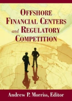 Image of Offshore Financial Centers and Regulatory Competition by Andrew P Morriss Hardback