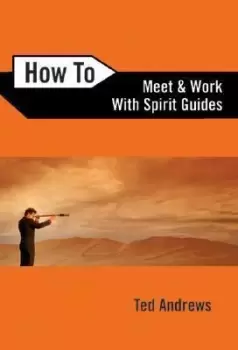 Image of How To Meet and Work with Spirit Guides by Ted Andrews