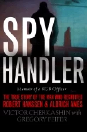 Image of spy handler memoir of a kgb officer the true story of the man who recruited