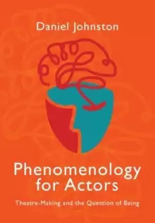 Image of Phenomenology for Actors : Theatre-Making and the Question of Being
