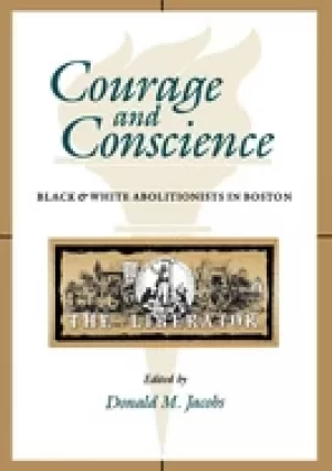 Image of courage and conscience Black and white abolitionists in boston