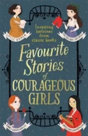 Image of favourite stories of courageous girls inspiring heroines from classic child
