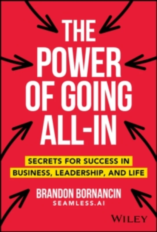 Image of The Power of Going All-In : Secrets for Success in Business, Leadership, and Life Hardback