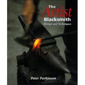 Image of The Artist Blacksmith: Design and Techniques by Peter Parkinson (Hardback, 2001)