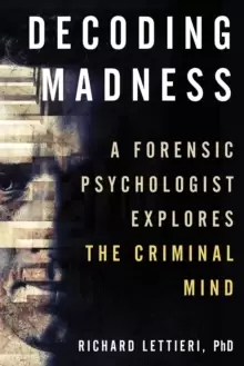 Image of Decoding Madness : A Forensic Psychologist Explores the Criminal Mind