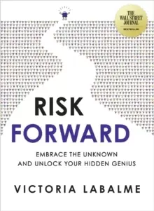 Image of Risk Forward : Embrace the Unknown and Unlock Your Hidden Genius