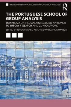 Image of The Portuguese School of Group AnalysisTowards a Unified and Integrated Approach to Theory Research and Clinical Work
