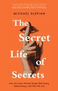 Image of The Secret Life Of Secrets : How Our Inner Worlds Shape Well-being, Relationships, and Who We Are