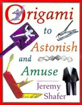 Image of Origami to Astonish and Amuse by Jeremy Shafer Book