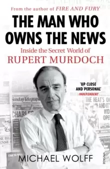 Image of The Man Who Owns the News : Inside the Secret World of Rupert Murdoch