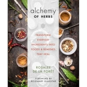 Image of The Alchemy of Herbs : Transform Everyday Ingredients into Foods & Remedies That Heal