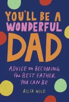 Image of You'll Be a Wonderful Dad : Advice on Becoming the Best Father You Can Be