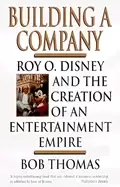 Image of building a company roy o disney and the creation of an entertainmentempire