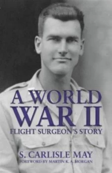 Image of A World War Ii Flight Surgeons Story by S Carlisle May Hardback