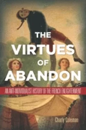Image of virtues of abandon an anti individualist history of the french enlightenmen