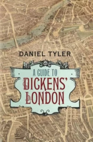 Image of A guide to Dickens London by Daniel Tyler