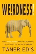 Image of weirdness what fake science and the paranormal tell us about the nature of