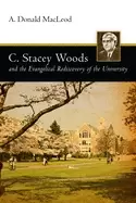 Image of c stacey woods and the evangelical rediscovery of the university