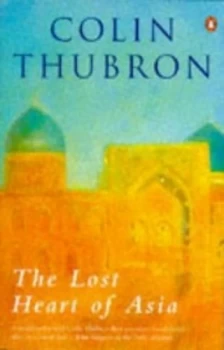 Image of The Lost Heart of Asia by Colin Thubron Book