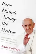 Image of pope francis among the wolves the inside story of a revolution