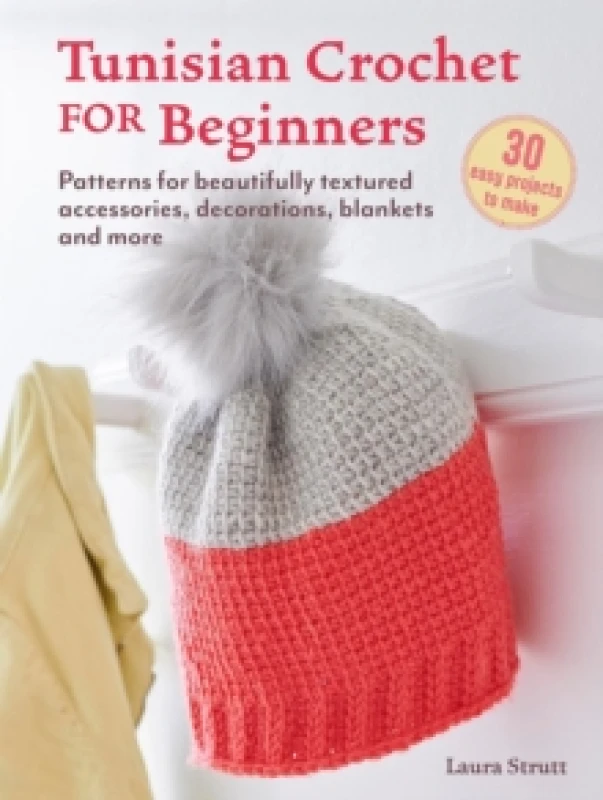 Image of Tunisian Crochet for Beginners: 30 easy projects to make : Patterns for Beautifully Textured Accessories, Decorations, Blankets and More Paperback / s