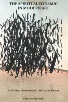 Image of The Spiritual Dynamic in Modern Art : Art History Reconsidered, 1800 to the Present
