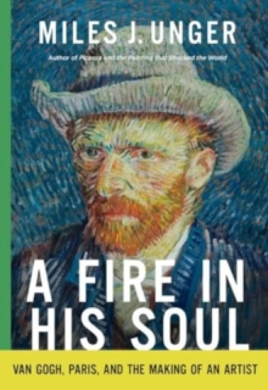 Image of A Fire in His Soul : Van Gogh, Paris, and the Making of an Artist Hardback