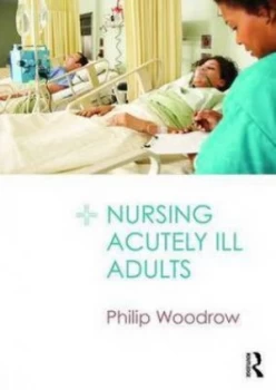 Image of Nursing acutely ill adults by Philip Woodrow